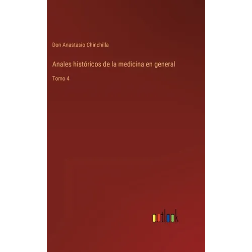 Anales históricos de la medicina en general: Tomo 4