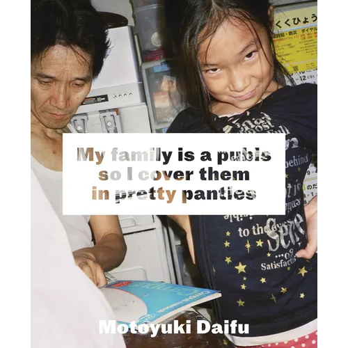 Motoyuki Daifu: My Family Is a Pubis So I Cover It in Pretty Panties