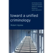Toward a Unified Criminology: Integrating Assumptions about Crime, People and Society