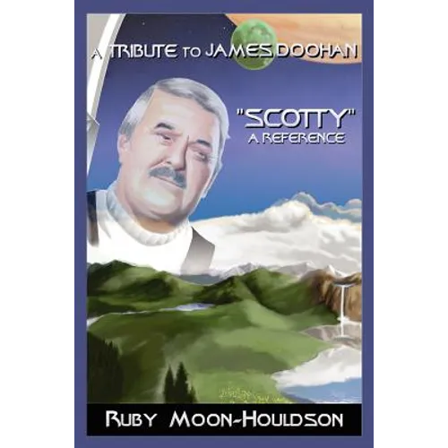 A Tribute to James Doohan "Scotty": A Reference