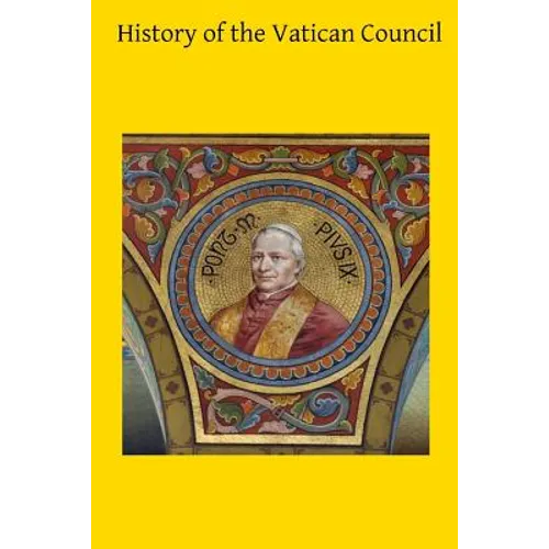 History of the Vatican Council: Together with the Latin and English Text of the Papal Syllabus and the Vatican Decrees