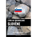Livre de vocabulaire slovène: Une approche thématique