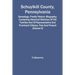 Schuylkill County, Pennsylvania; Genealogy--Family History--Biography; Containing Historical Sketches Of Old Families And Of Representative And Promin