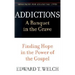 Addictions: A Banquet in the Grave: Finding Hope in the Power of the Gospel