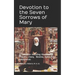 Devotion to the Seven Sorrows of Mary: A Collection including the Chaplet, Prayers, Litany, Hymn and Indulgences