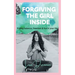 Forgiving the Girl Inside: finding balance, freedom & fun in your life