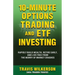 10-Minute Options Trading and ETF Investing: Rapidly Build Wealth, Retire Early, and Live Free from the Worry of Market Crashes