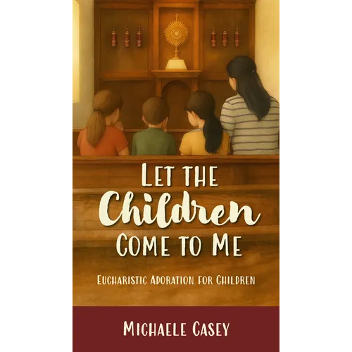 Let the Children Come to Me: Eucharistic Adoration for Children