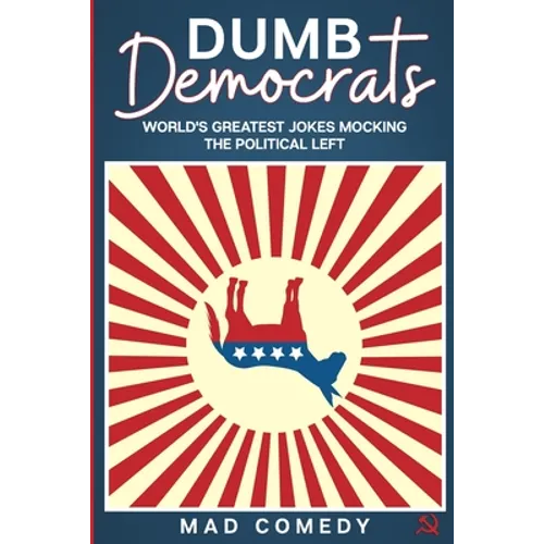 Dumb Democrats: World's Greatest Jokes Mocking the Political Left