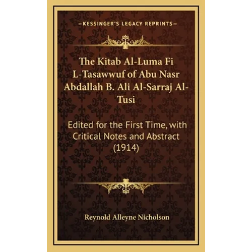 The Kitab Al-Luma Fi L-Tasawwuf of Abu Nasr Abdallah B. Ali Al-Sarraj Al-Tusi: Edited for the First Time, with Critical Notes and Abstract (1914)