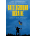 Battleground Ukraine: From Independence to the War with Russia