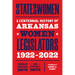 Stateswomen: A Centennial History of Arkansas Women Legislators, 1922-2022