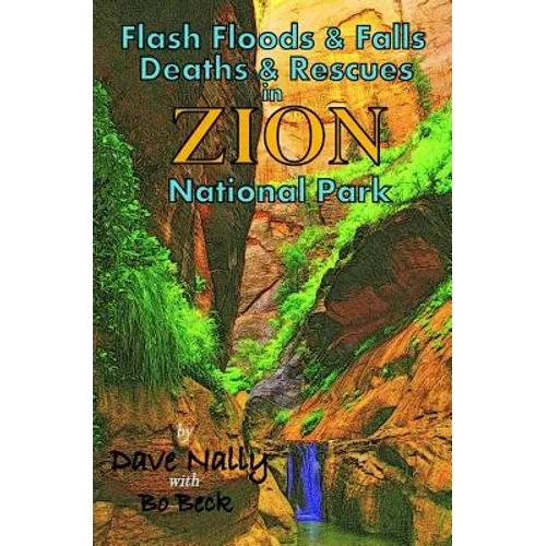 Flash Floods & Falls: Deaths & Rescues In Zion National Park