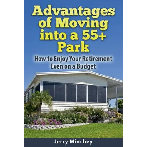 Advantages of Moving into a 55+ Park: How to Enjoy Your Retirement Even on a Budget