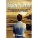 Realize Your Life: What I've Learned Through Doing Psychotherapy and Through Life About Happiness/Fulfillment, Personal Responsibility, R