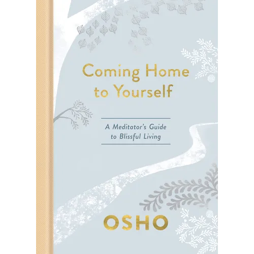 Coming Home to Yourself: A Meditator's Guide to Blissful Living