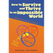 How to Survive and Thrive in an Impossible World (second edition)
