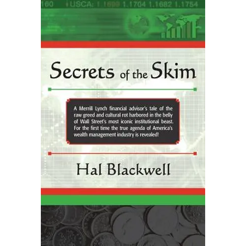 Secrets of the Skim: A Merrill Lynch financial advisor's tale of the raw greed and cultural rot harbored in the belly of Wall Street's most