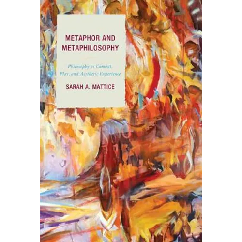 Metaphor and Metaphilosophy: Philosophy as Combat, Play, and Aesthetic Experience