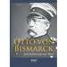 Otto von Bismarck - Sein Leben und sein Werk. Biographie