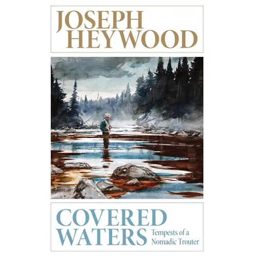 Covered Waters: Tempests of a Nomadic Trouter