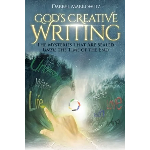 God's Creative Writing: The Mysteries That Are Sealed Until the Time of the End