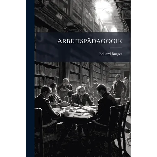 Arbeitspädagogik: Geschichte-Kritik-Wegweisung