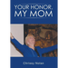 Your Honor, My Mom