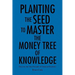 Planting the Seed to Master the Money Tree of Knowledge