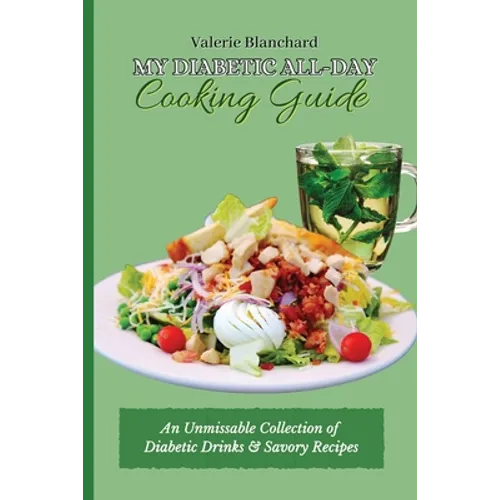 My Diabetic All-Day Cooking Guide: An Unmissable Collection of Diabetic Drinks & Savory Recipes
