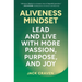 Aliveness Mindset: Lead and Live with More Passion, Purpose, and Joy