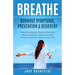 Breathe: Burnout Symptoms, Prevention & Recovery: 6 Steps to healing your body and brain from adrenal exhaustion, anxiety, depr