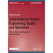 Semiconductor Product Engineering, Quality and Operations: Deliver High Quality Products & Increase Profits