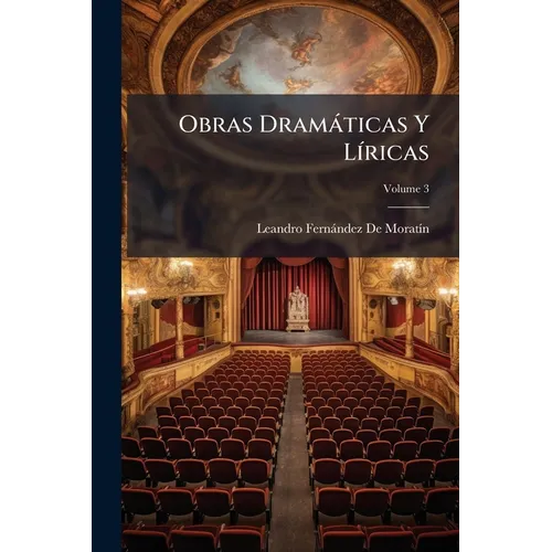 Obras Dramáticas Y Líricas; Volume 3