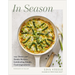 In Season: 125+ Sweet and Savory Recipes Celebrating Simple, Fresh Ingredients (a Cookbook)