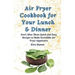 Air Fryer Cookbook for Your Lunch & Dinner: Don't Miss These Quick and Easy Recipes to Make Incredible Air Fryer Appetizers