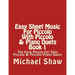 Easy Sheet Music For Piccolo With Piccolo & Piano Duets Book 1: Ten Easy Pieces For Solo Piccolo & Piccolo/Piano Duets
