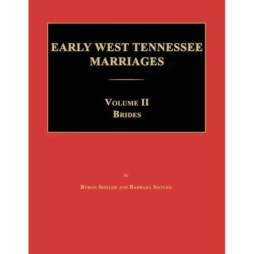 Early West Tennessee Marriages. Volumes II. Brides