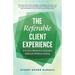 The Referable Client Experience: A Proven Method to Generate Referrals Without Asking