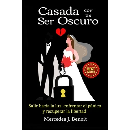Casada con un Ser Oscuro: Salir hacia la luz, enfrentar el pánico y recuperar la libertad