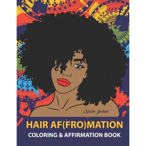 HAIR AF(FRO)Mation: Coloring and Affirmation Book: Hair Empowerment Quotes and Hairstyles For Women of Color: 30 Designs, Measures 8.5 x 1
