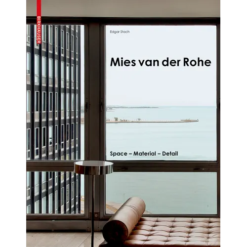 Mies Van Der Rohe: Space - Material - Detail