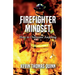 Firefighter Mindset: How To Overcome Anything