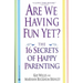 Are We Having Fun Yet?: The 16 Secrets of Happy Parenting