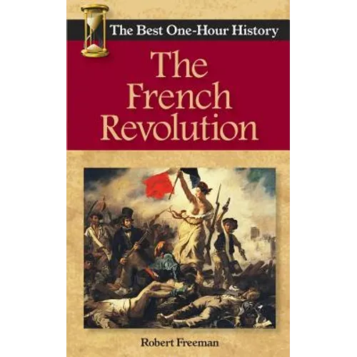 The French Revolution: The Best One-Hour History