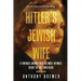 Hitler's Jewish Wife: A Forensic Journey Into the Most Intimate Secret of the Third Reich