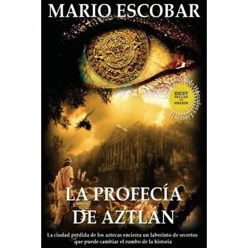 La profecia de Aztlan: La ciudad perdida de los aztecas encierra un laberinto de secretos que puede cambiar el rumbo de la historia