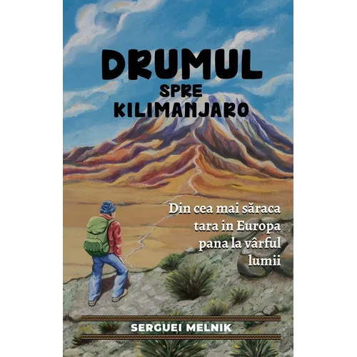 Drumul spre Kilimanjaro: Din cea mai săraca tara in Europa pana la vârful lumii