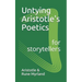 Untying Aristotle's Poetics for Storytellers