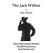 The Jack Within: Home Spun Country Wisdom, Heartfelt Experiences, Real Outdoor Life